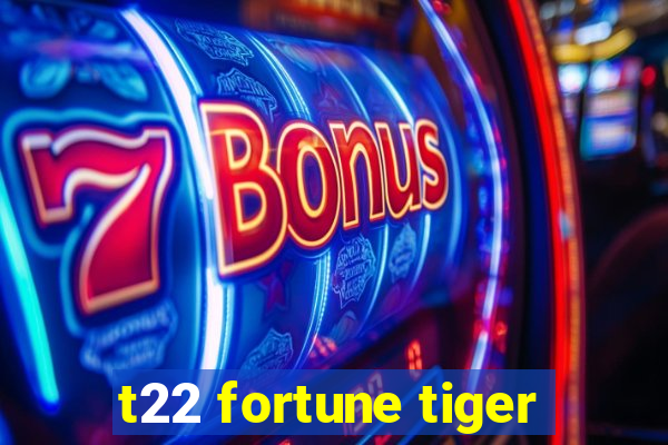 t22 fortune tiger